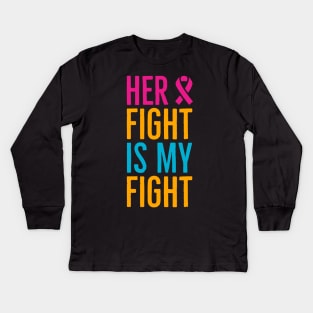 Her Fight Is My Fight Kids Long Sleeve T-Shirt